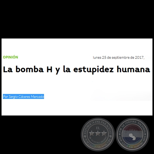 LA BOMBA H Y LA ESTUPIDEZ HUMANA - Por SERGIO CÁCERES MERCADO - Lunes, 25 de Septiembre de 2017